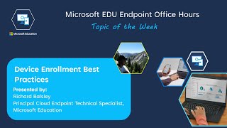 Microsoft EDU Endpoint Office Hours - Device Enrollment Best Practices