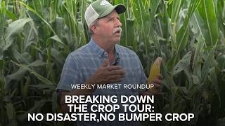 Crop Tour Finds “No Disaster, No Bumper Crop” | Weekly Market Roundup