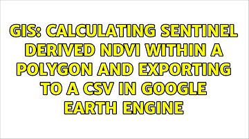 Calculating Sentinel derived NDVI within a Polygon and exporting to a CSV in Google Earth Engine