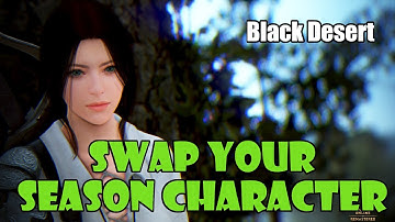 [Black Desert] Transfer and Duplicate Your Season Character with Fughar