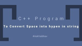 C++ Program to convert space into Hyphen in a string in Turbo C by Vaibhav Sharma