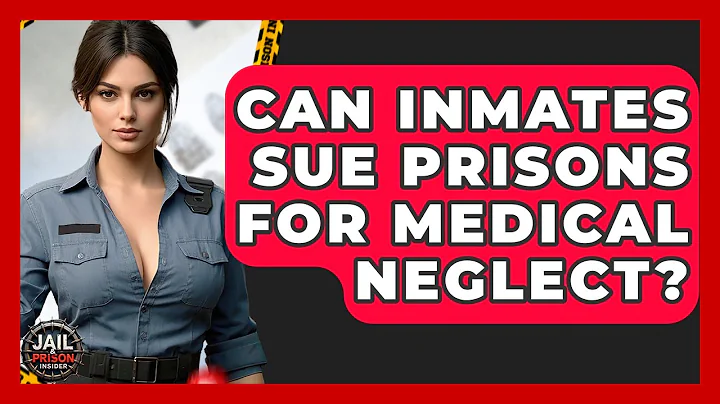 Can Inmates Sue Prisons For Medical Neglect? - Jail & Prison Insider