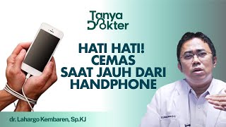 Nomophobia, Ketakutan Jika Tak Pegang Ponsel! Ini Tips Cara Mengatasinya | Kata Dokter