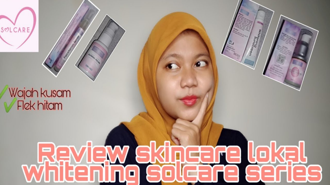 Cara Hilangkan Kulit Kusam Review Solcare Skincare Lokal Youtube