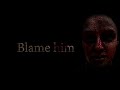 Blame him