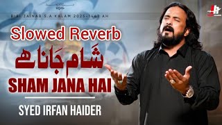 Sham Jana Hai | slowed Reverb noha | Irfan Haider New Noha 2025/1447#slowedreverb#slowed#irfanhaider
