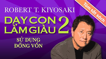 [Tóm Tắt Sách] Dạy Con Làm Giàu – Tập 2: Sử Dụng Đồng Vốn Để Được Thoải Mái Về Tiền Bạc