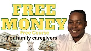 Course/ Free Gov money for caring for family and friends/ Are you a caregiver Would you like money