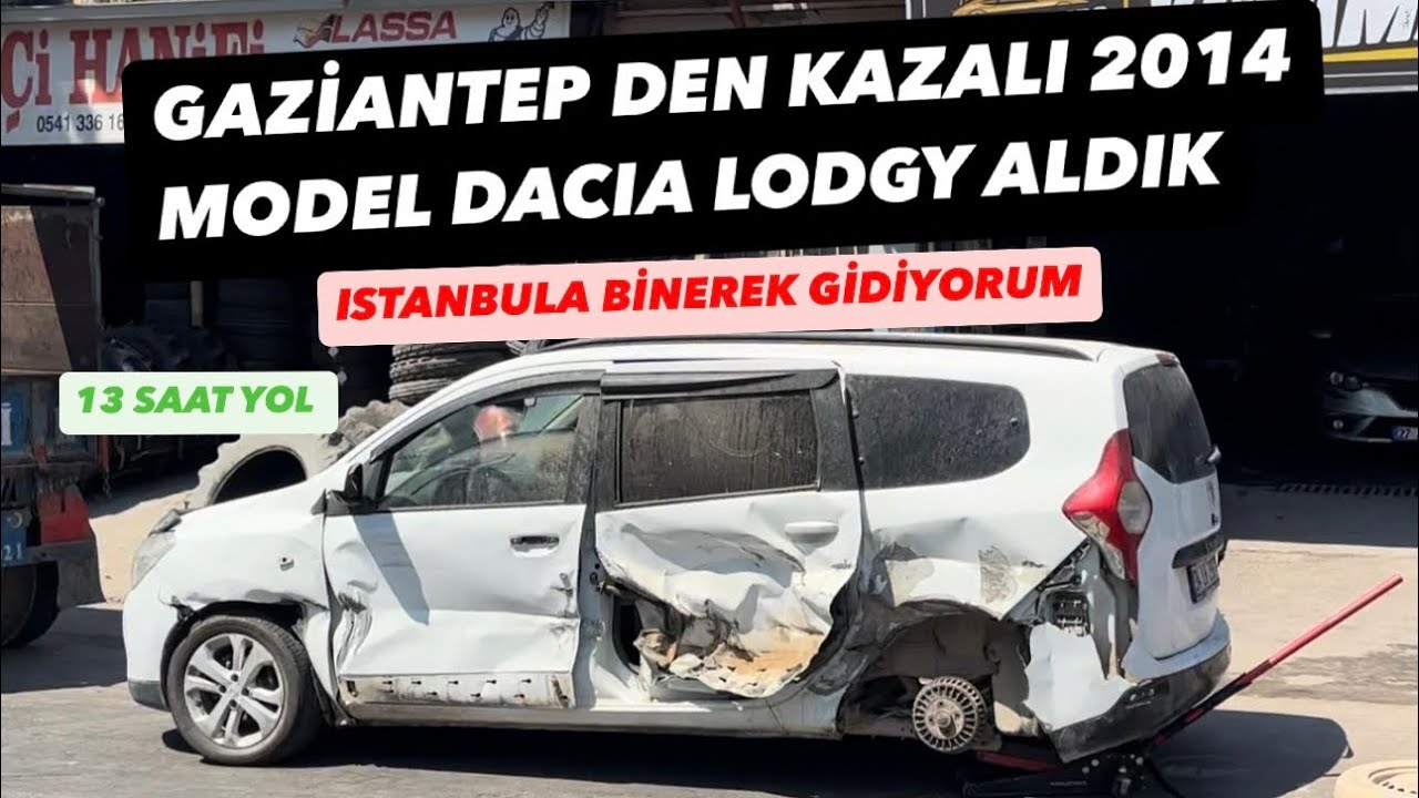 GAZİANTEP DEN AHIRIN İÇİNDEN 2014 MODEL DACIA LODGY ALDIK ISTANBULA SÜREREK GELDİK