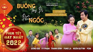 Phim Tết Hay 2022 I Buông Tay Đi Đồ Ngốc I Fung La Thanh Bình Vy Phạm Dũng Gee Ngân Quỳnh Pom