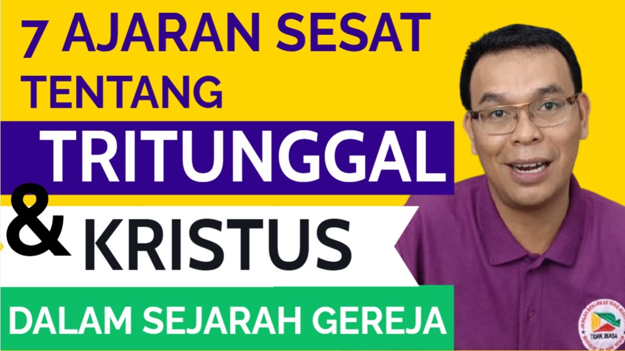 7 Ajaran Sesat Tentang Tritunggal & Kristus Dalam Sejarah Gereja