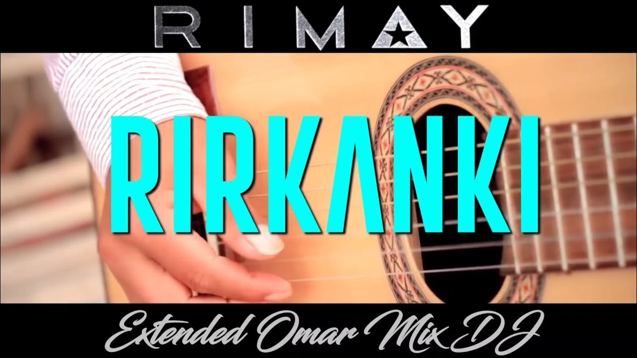Rimay - Rirkanki (Percusion Intro) Extended Omar Mix DJ - YouTube