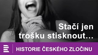 Historie českého zločinu: Stačí jen trošku stisknout...