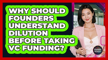 Why Should Founders Understand Dilution Before Taking VC Funding? - Founders Supporting Founders
