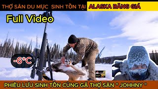FullVideo .Phiêu Lưu Cùng Johhny Thợ Săn  Sinh Tồn Tại ALASKA Băng Giá , SinhTonNoiHoangDaReview screenshot 1