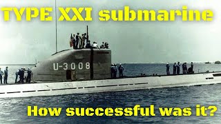 Was the most innovative submarine design of WWII successful? The German Type XXI submarine