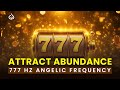 777 Hz Angelic Manifestation Frequency: Attract Financial Prosperity &amp; Abundance