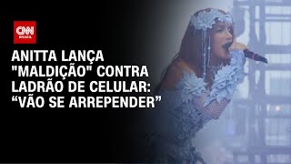 Anitta Se Revolta Com Ladrões De Celular Em Show Vão Se Arrepender Live Cnn