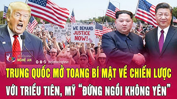 Trung Quốc chính thức mở toang bí mật về chiến lược với Triều Tiên, Mỹ “đứng ngồi không yên”