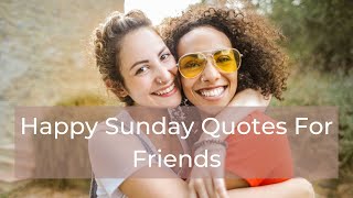 🆕happy Sunday Quotes For Friends 👉 Happy Sunday Messages For Friends 2020