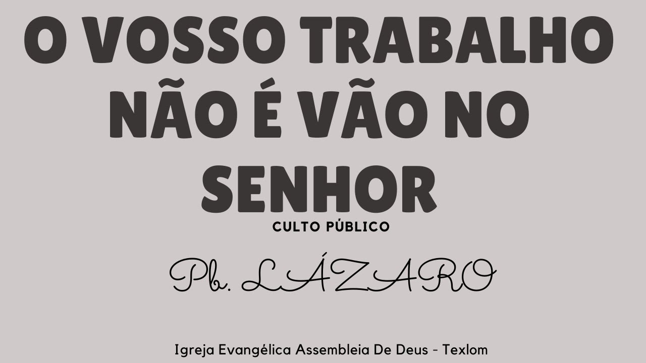 O VOSSO TRABALHO NÃO É VÃO NO SENHOR _ PR. LÁZARO _ CULTO PÚBLICO - YouTube
