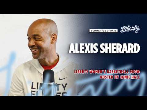 Liberty Women's Basketball Show with Alexis Sherard (Summer 2026 update)