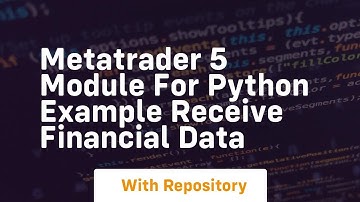Metatrader 5 module for python example receive financial data