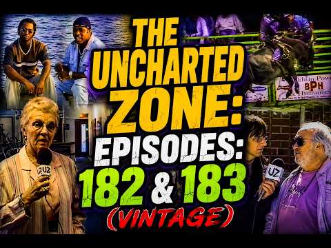 🎵 The Uncharted Zone: Episodes 182 & 183 🎵