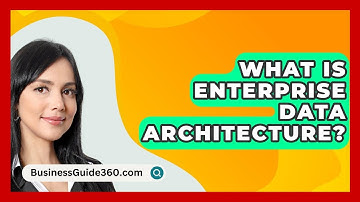 What Is Enterprise Data Architecture? - BusinessGuide360.com