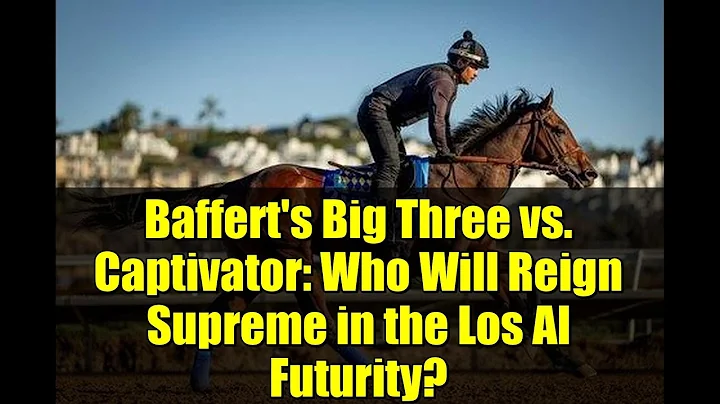 Baffert's Big Three vs. Captivator: Who Will Reign Supreme in the Los Al Futurity?