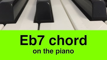 The Eb7 or Eb dominant 7 Chord: How To Play It On Piano!