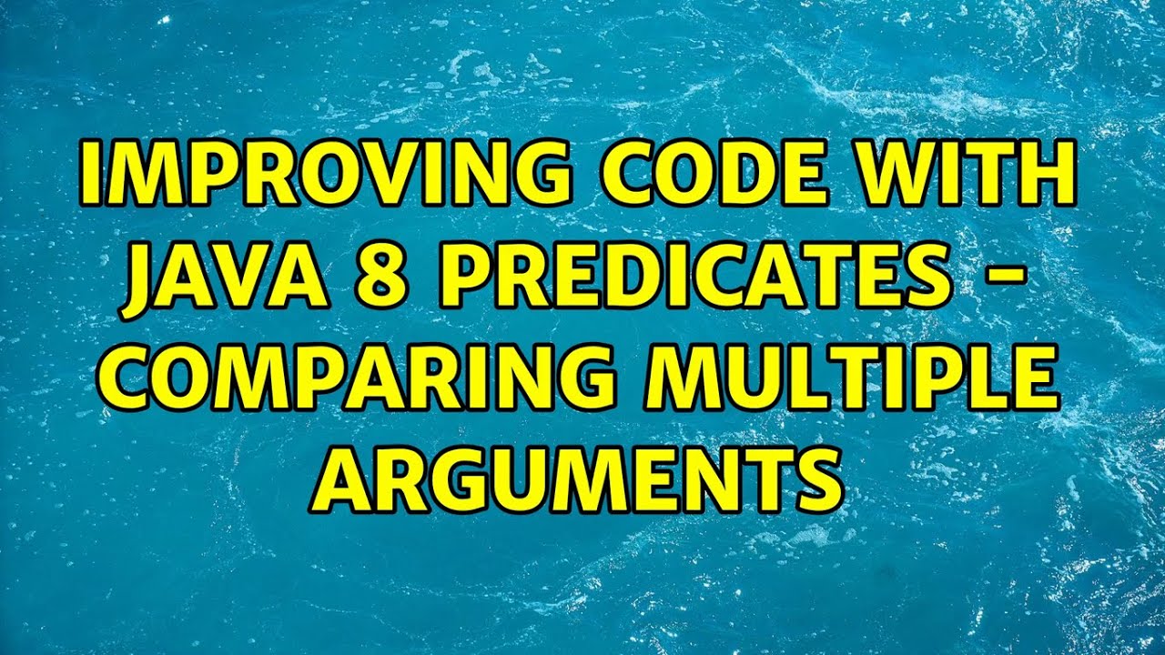 Improving code with Java 8 Predicates - comparing multiple arguments (3 ...