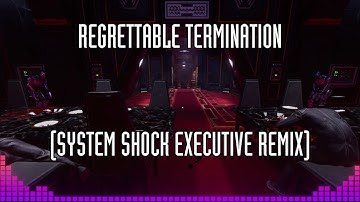 Regrettable Termination (System Shock Executive Remix)