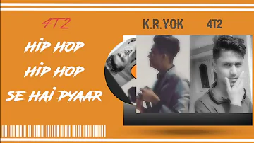 HIP HOP SE HAI PYAR | KR.YOK | Feat - 4T2 | NEW RAP SONG