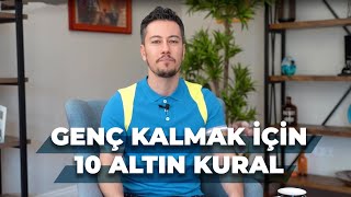 GENÇ KALMAK İÇİN 10 ALTIN KURAL 💟