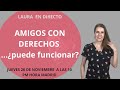 🎤 DIRECTO (LIVE)  con Laura: AMIGOS CON DERECHOS. ¿Puede funcionar??