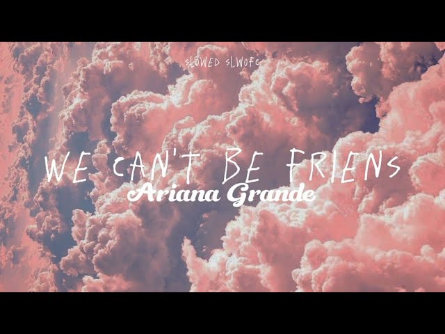 Ariana Grande - We can't be friends (slowed+lyrics) tiktok version class=