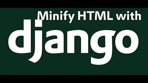 Django 2.0 - Minify HTML / Compress HTML