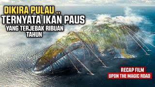 MENEMUKAN PULAU AJAIB YANG TERNYATA IKAN PAUS - Alur Cerita Film Upon The Magic R0ad