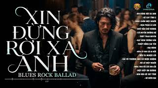 TUYỂN TẬP BLUES ROCK BALLAD  | XIN ĐỪNG RỜI XA ANH - LÊ GIA BẢO | NHẠC VIRAL TIKTOK COVER MỚI NHẤT