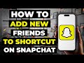 How To Add New Friends To Shortcut On Snapchat