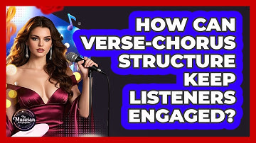 How Can Verse-chorus Structure Keep Listeners Engaged? - The Musician Encyclopedia