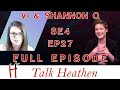 Talk Heathen 04.27 with Vi La Bianca & Shannon Q