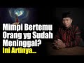 Arti Mimpi Bertemu Orang yang Sudah Meninggal Menurut Islam