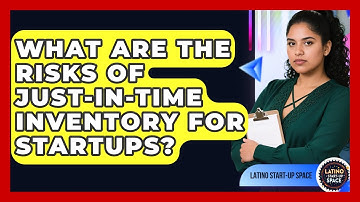 What Are The Risks Of Just-in-Time Inventory For Startups? - Latino Start Up Space