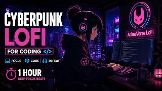 Cyberpunk LoFi for Coding 🚀 1 Hour Deep Focus Beats | Anime Study Music to Boost Productivity