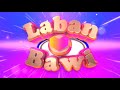 Laban o bawi  bakit papa intro