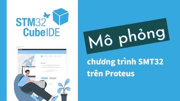 [STM32CubeIDE] Mô phỏng chương trình SMT32 trên Proteus