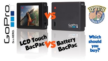 GoPro LCD Touch or Battery BacPac - Which is best?
