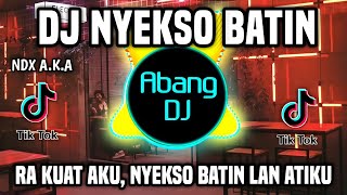 DJ NYEKSO BATIN REMIX FULL BASS VIRAL TIKTOK TERBARU 2022 | DJ RA KUAT AKU NYEKSO BATIN LAN ATIKU